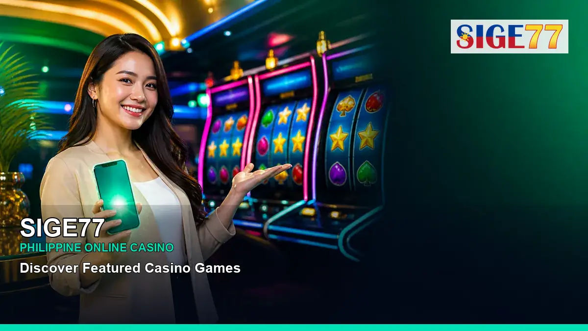 SIGE77 featured slots and live casino guide for Philippine players with featured game highlights